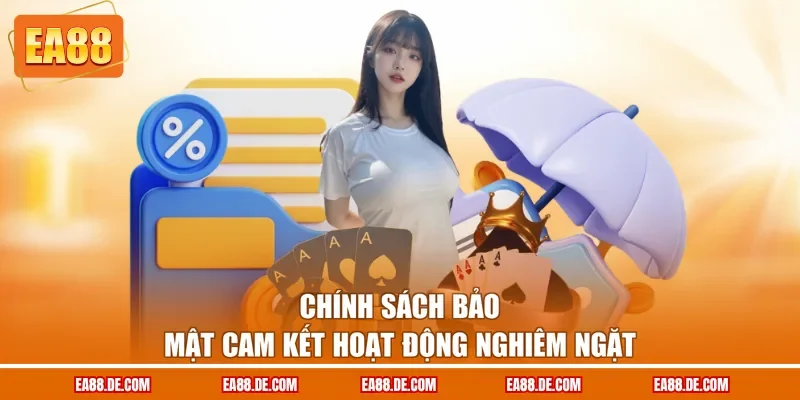 Chính sách bảo mật cam kết hoạt động nghiêm ngặt