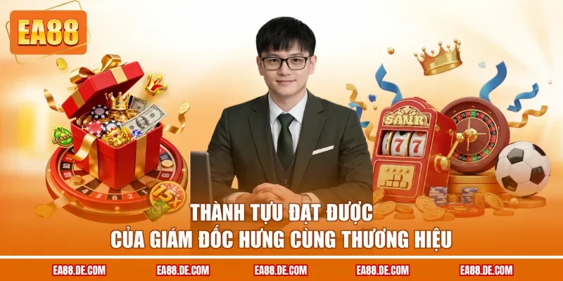 Thành tựu đạt được của Giám đốc Hưng cùng thương hiệu
