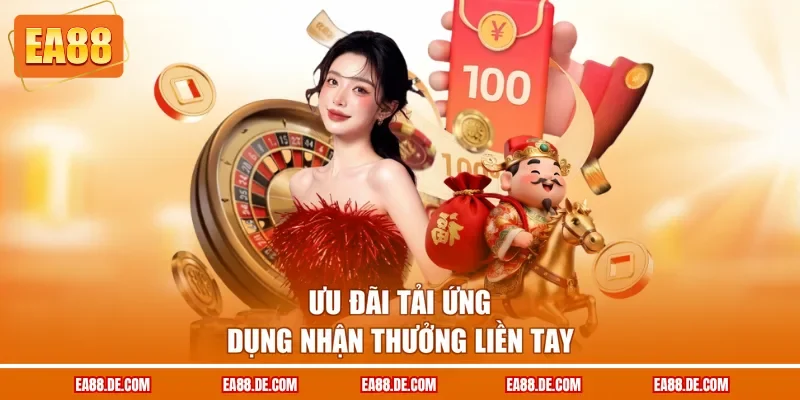 Ưu đãi tải ứng dụng nhận thưởng liền tay